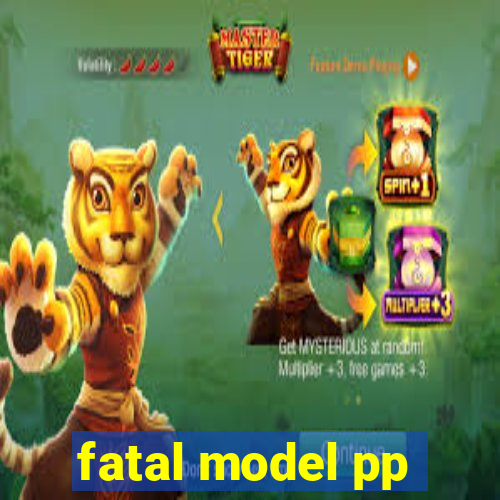 fatal model pp